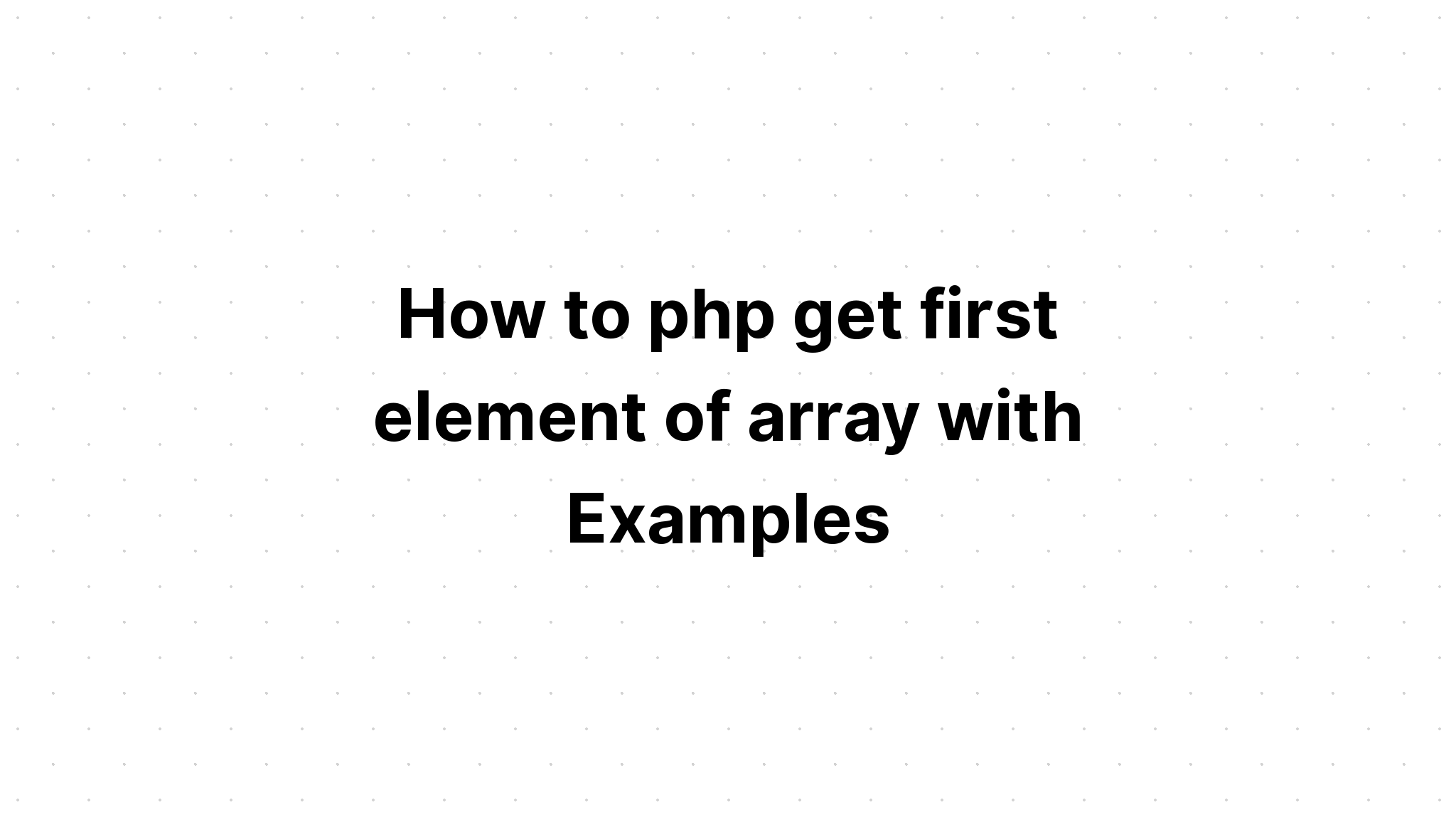 Cách php lấy phần tử đầu tiên của mảng với các ví dụ